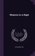 Whatever Is, Is Right