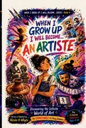 When I Grow Up I Will Become... an Artiste: The Career Bible for Young Dreamers