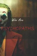 Who are psychopaths?: They May Be Around You, Get to Know Them.