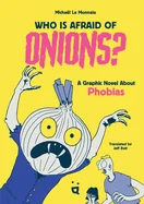 Who Is Afraid of Onions?: A Graphic Novel about Phobias