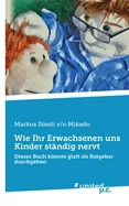 Wie Ihr Erwachsenen uns Kinder standig nervt: Dieses Buch konnte glatt als Ratgeber durchgehen