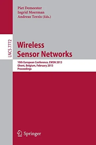 Wireless Sensor Networks: 10th European Conference, Ewsn 2013, Ghent, Belgium, February 13-15, 2013, Proceedings (2013)