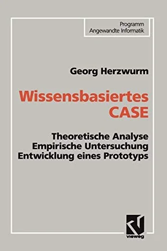 Wissensbasiertes Case: Theoretische Analyse Empirische Untersuchung Entwicklung Eines Prototyps (Softcover Reprint of the Original 1st 1993)