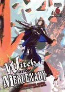 Witch and Mercenary (Light Novel) Vol. 6: Part 1 — Light Novels