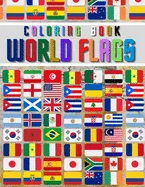 World Flags: The Coloring Book: The Best Educational Geography Book for Kids and also Adults: Color and learn and Discover flags fo