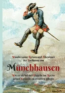 Wundersame Reisen und Abenteuer des Freiherrn von Munchhausen: Wie er sie bei der Flasche im Kreise seiner Freunde zu erza?hlen pflegte