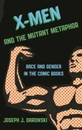 X-Men and the Mutant Metaphor: Race and Gender in the Comic Books
