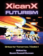Xicanxfuturism Codex I: Gritos for Tomorrow