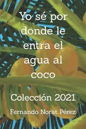 Yo se por donde le entra el agua al coco: Coleccion 2021