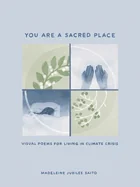 You Are a Sacred Place: Visual Poems for Living in Climate Crisis