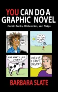 You Can Do a Graphic Novel: Comic Books, Webcomics, and Strips — Graphic Novels