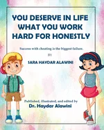 You deserve in life what you work hard for honestly!: Success with cheating is the biggest failure.