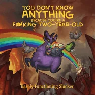 You Don't Know Anything Because You're a F*cking Two-Year-Old — Humor Comics
