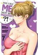 You Like Me, Not My Daughter?! (Manga) Vol. 7 — Manga
