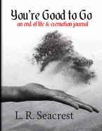 You're Good to Go: An end of life and cremation journal