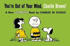 You're Out of Your Mind, Charlie Brown!: A New Peanuts Book