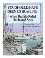 You Should Have Seen Us Howling: When Buffalo Ruled the Inland Seas