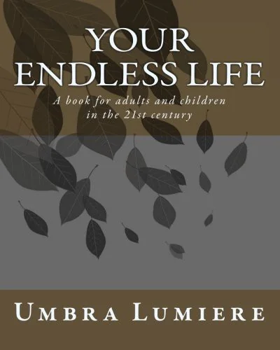 Your endless life: A book for adults and children in the 21st century