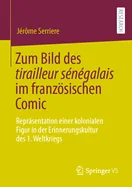 Zum Bild Des Tirailleur Senegalais Im Franzosischen Comic: Reprasentation Einer Kolonialen Figur in Der Erinnerungskultur Des 1. Weltkriegs (1. Aufl.